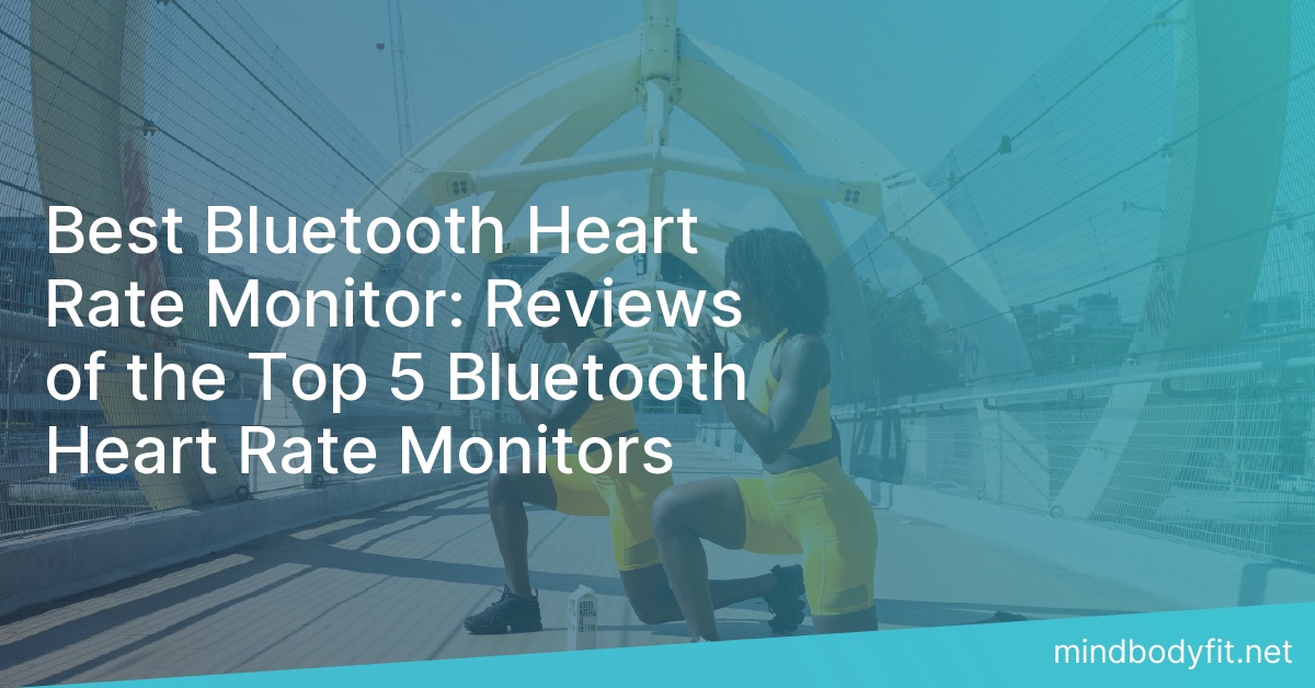 Best Bluetooth Heart Rate Monitor: Reviews of the Top 5 Bluetooth Heart Rate Monitors