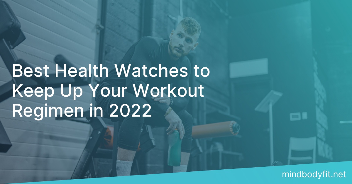Best Health Watches to Keep Up Your Workout Regimen in 2022