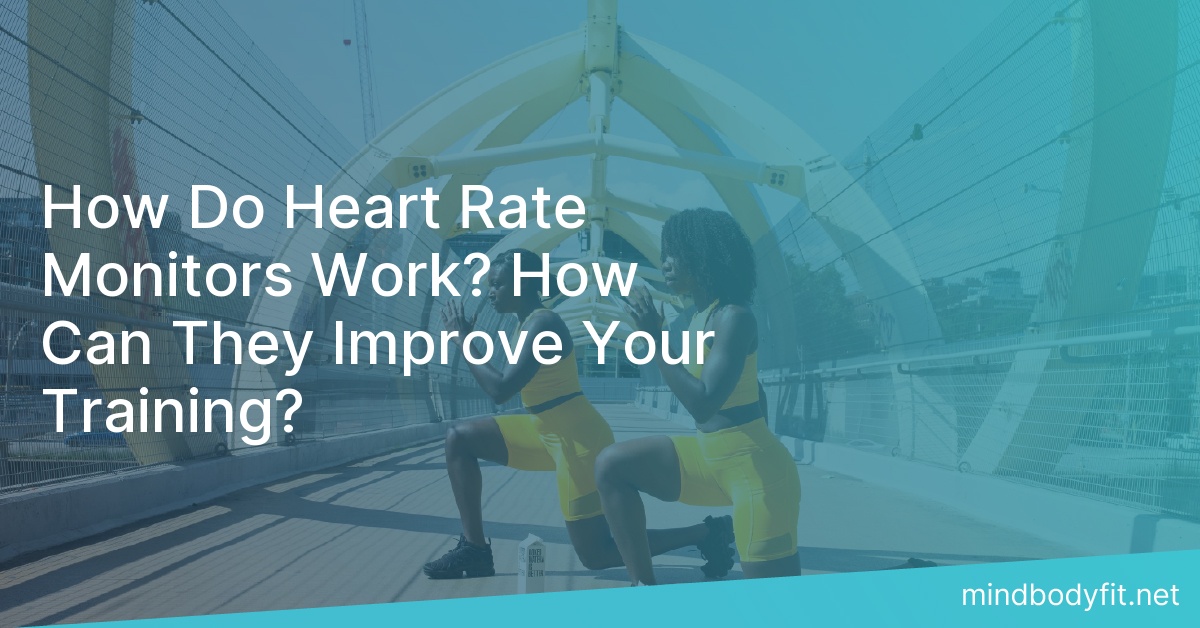 How Do Heart Rate Monitors Work? How Can They Improve Your Training?