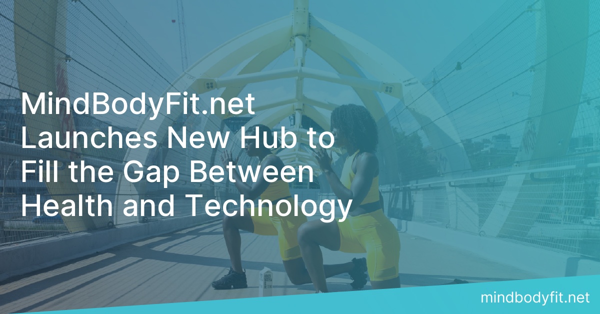 MindBodyFit.net Launches New Hub to Fill the Gap Between Health and Technology