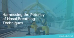 Harnessing the Potency of Nasal Breathing Techniques