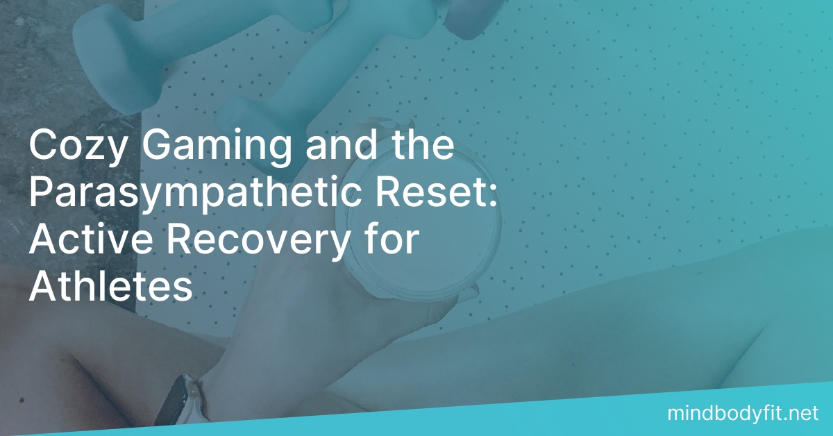 Cozy Gaming and the Parasympathetic Reset: Active Recovery for Athletes